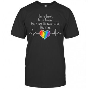 Lgbt Love This Is Brave This Is Bruised This Is Who Im Meant To Be  T-Shirt